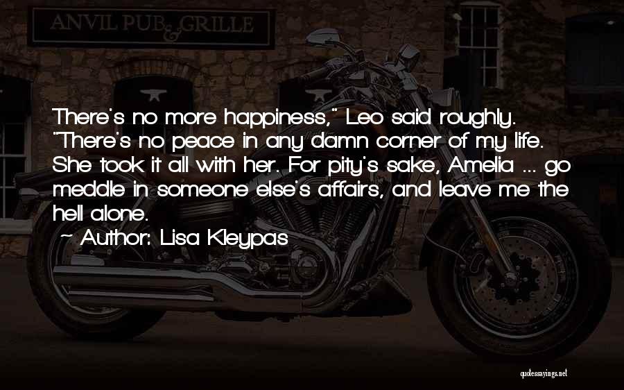 Lisa Kleypas Quotes: There's No More Happiness, Leo Said Roughly. There's No Peace In Any Damn Corner Of My Life. She Took It