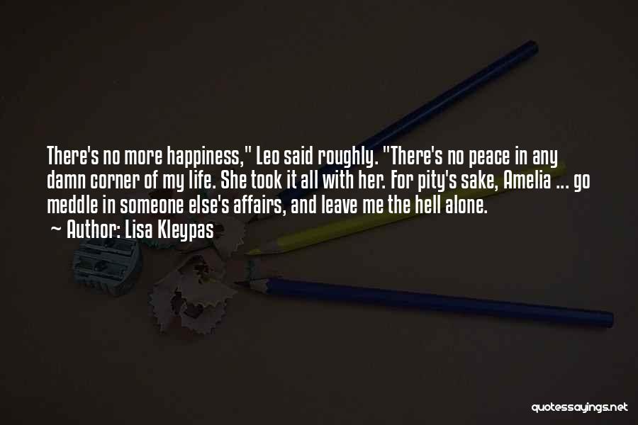 Lisa Kleypas Quotes: There's No More Happiness, Leo Said Roughly. There's No Peace In Any Damn Corner Of My Life. She Took It