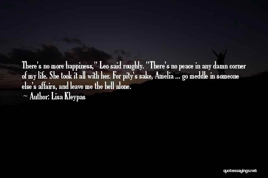 Lisa Kleypas Quotes: There's No More Happiness, Leo Said Roughly. There's No Peace In Any Damn Corner Of My Life. She Took It