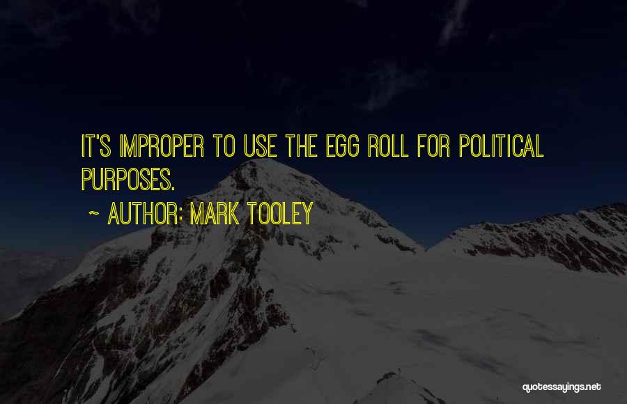 Mark Tooley Quotes: It's Improper To Use The Egg Roll For Political Purposes.