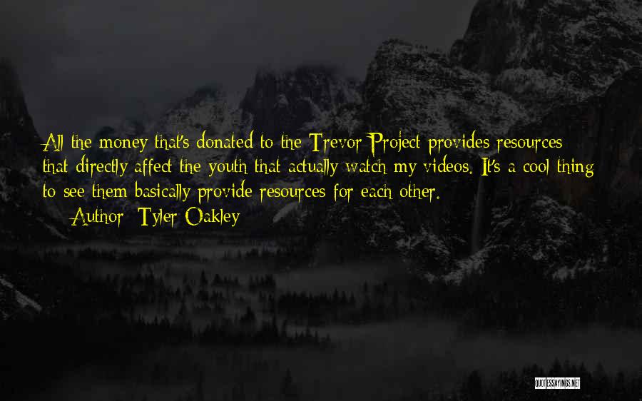 Tyler Oakley Quotes: All The Money That's Donated To The Trevor Project Provides Resources That Directly Affect The Youth That Actually Watch My