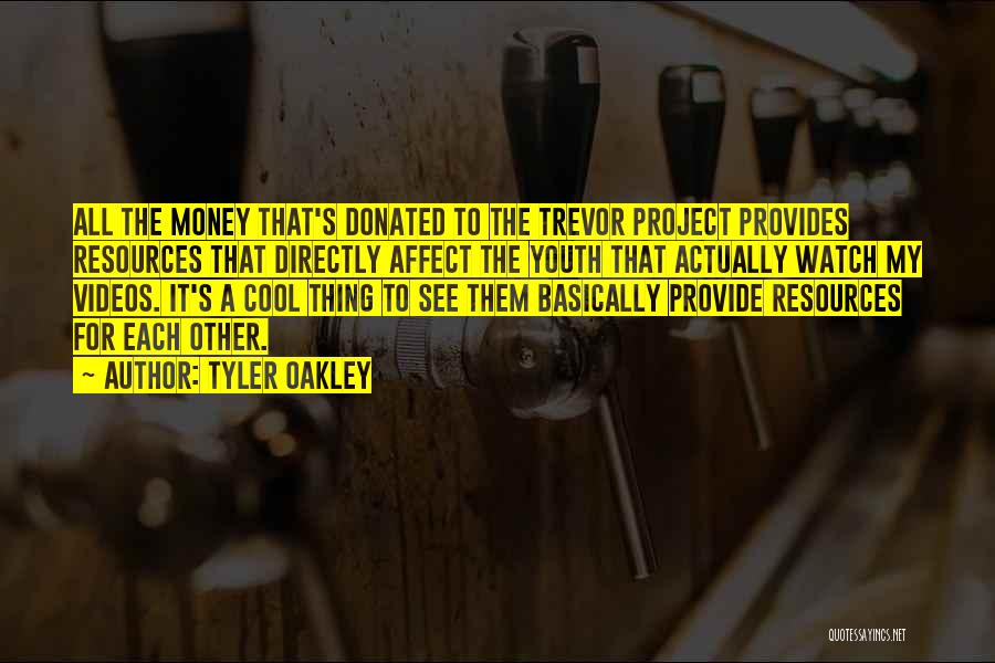 Tyler Oakley Quotes: All The Money That's Donated To The Trevor Project Provides Resources That Directly Affect The Youth That Actually Watch My