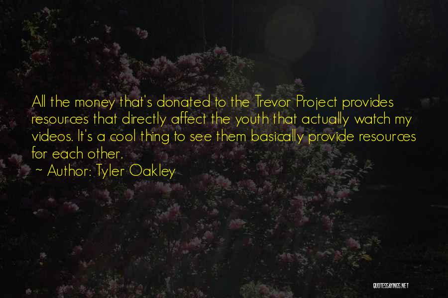 Tyler Oakley Quotes: All The Money That's Donated To The Trevor Project Provides Resources That Directly Affect The Youth That Actually Watch My