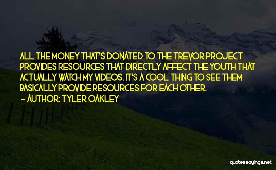 Tyler Oakley Quotes: All The Money That's Donated To The Trevor Project Provides Resources That Directly Affect The Youth That Actually Watch My