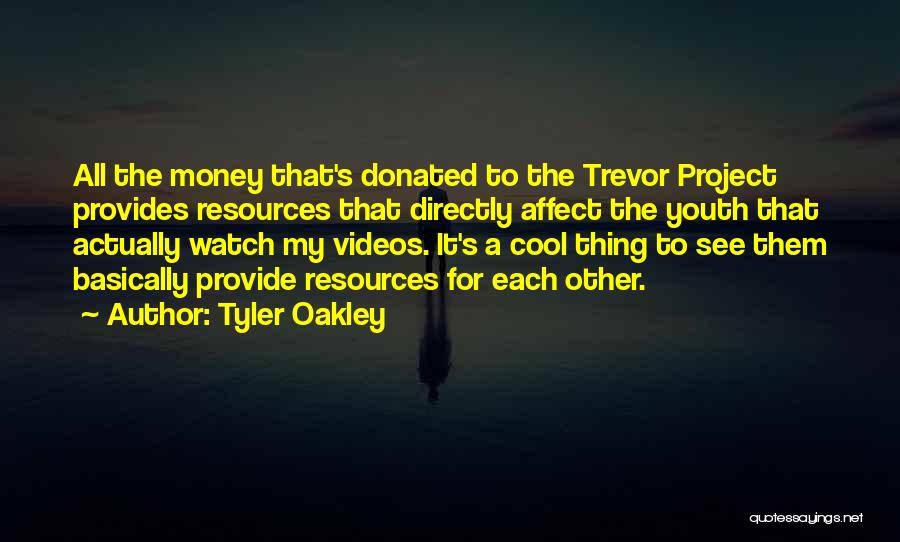 Tyler Oakley Quotes: All The Money That's Donated To The Trevor Project Provides Resources That Directly Affect The Youth That Actually Watch My