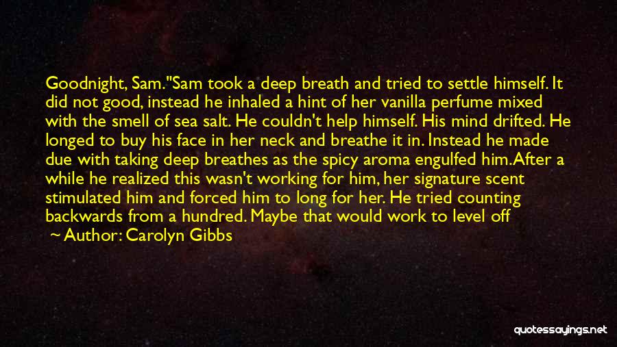 Carolyn Gibbs Quotes: Goodnight, Sam.sam Took A Deep Breath And Tried To Settle Himself. It Did Not Good, Instead He Inhaled A Hint