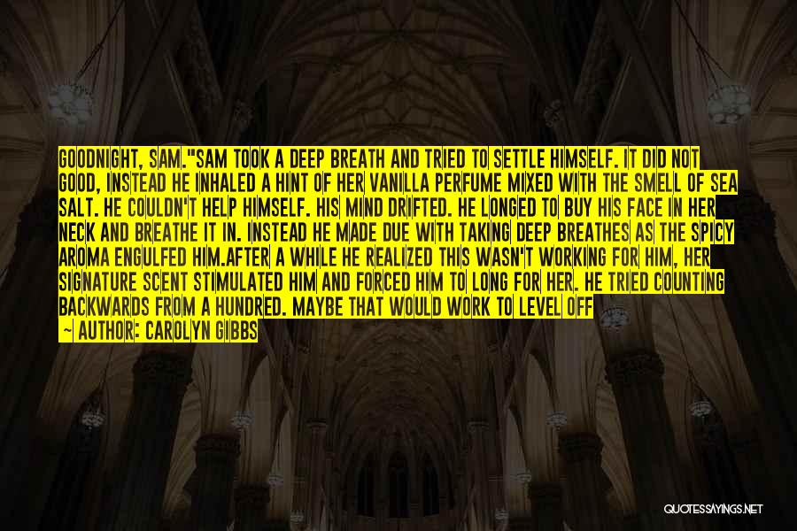 Carolyn Gibbs Quotes: Goodnight, Sam.sam Took A Deep Breath And Tried To Settle Himself. It Did Not Good, Instead He Inhaled A Hint