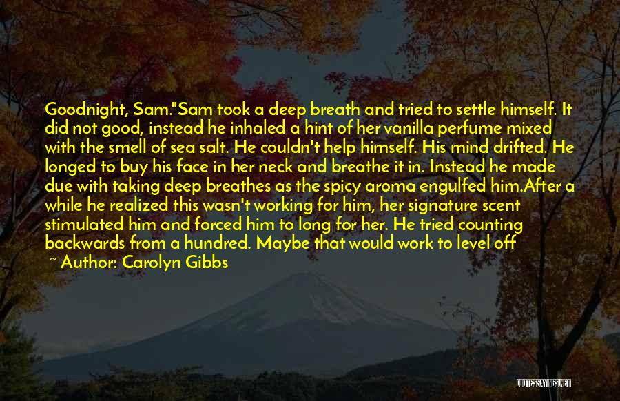 Carolyn Gibbs Quotes: Goodnight, Sam.sam Took A Deep Breath And Tried To Settle Himself. It Did Not Good, Instead He Inhaled A Hint