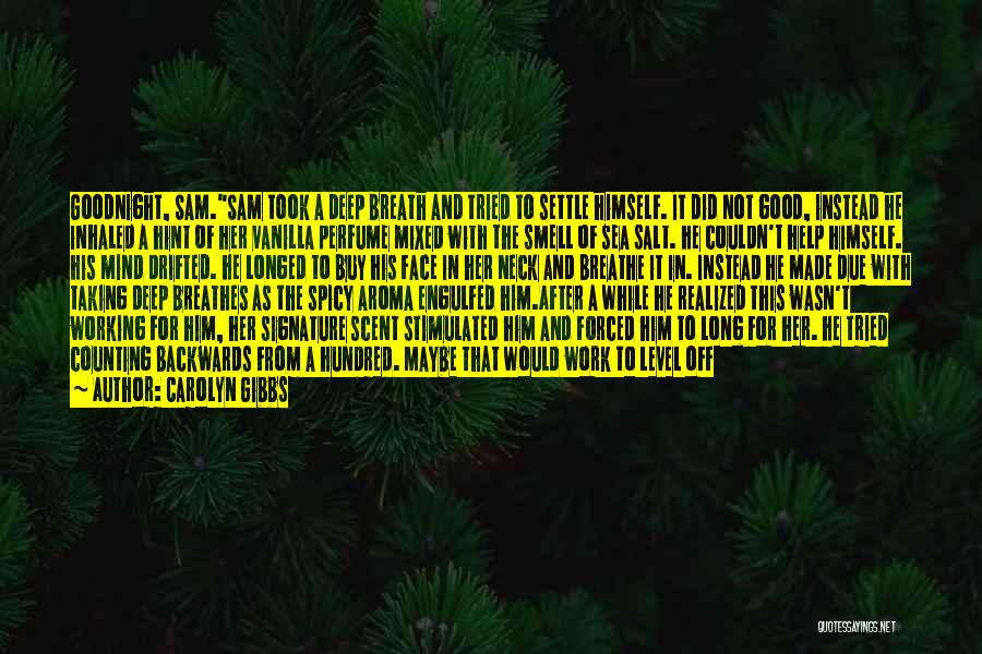 Carolyn Gibbs Quotes: Goodnight, Sam.sam Took A Deep Breath And Tried To Settle Himself. It Did Not Good, Instead He Inhaled A Hint