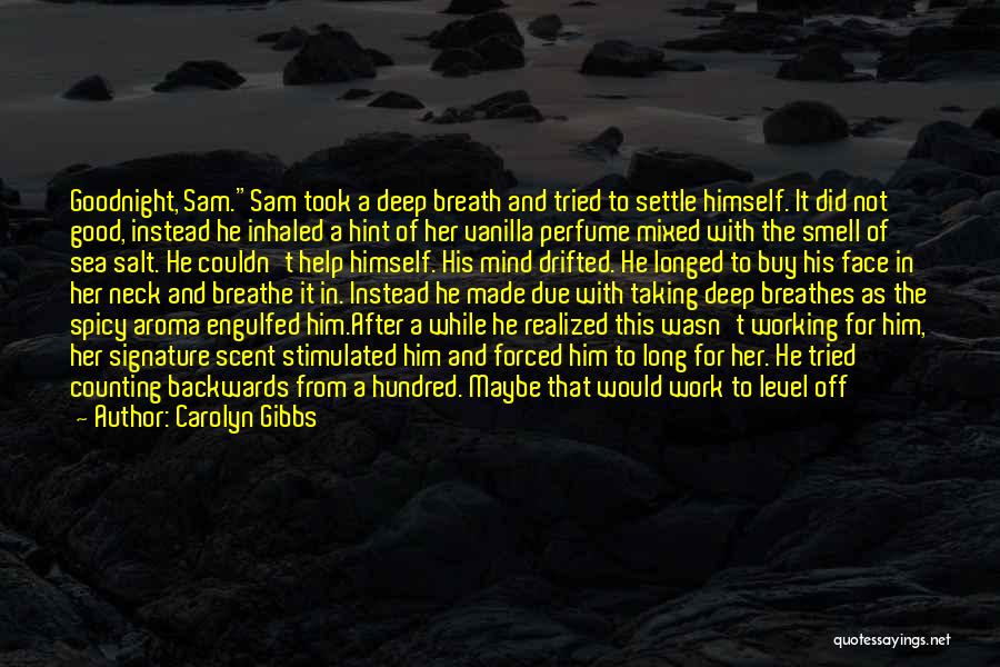 Carolyn Gibbs Quotes: Goodnight, Sam.sam Took A Deep Breath And Tried To Settle Himself. It Did Not Good, Instead He Inhaled A Hint