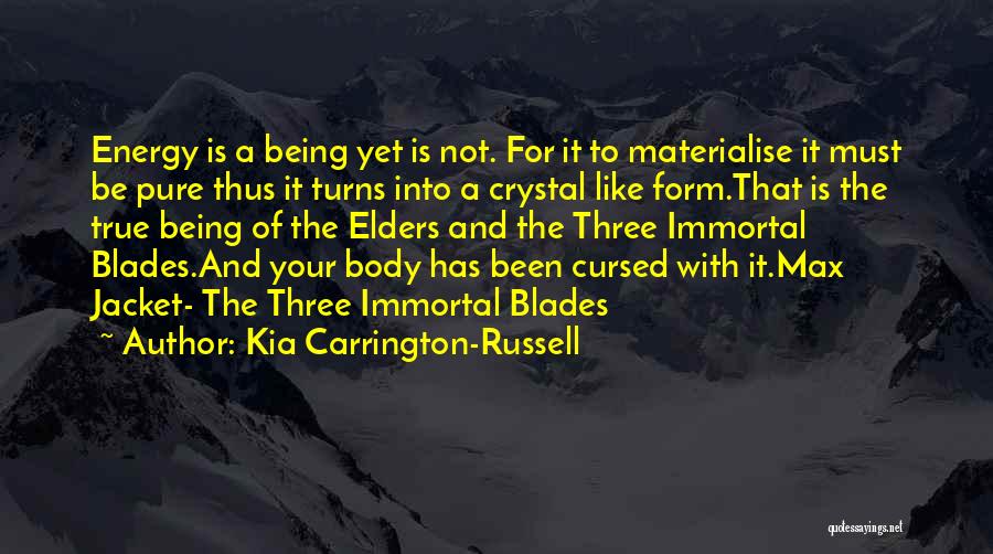 Kia Carrington-Russell Quotes: Energy Is A Being Yet Is Not. For It To Materialise It Must Be Pure Thus It Turns Into A