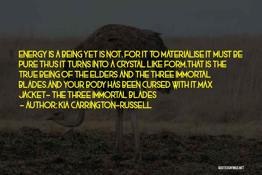 Kia Carrington-Russell Quotes: Energy Is A Being Yet Is Not. For It To Materialise It Must Be Pure Thus It Turns Into A