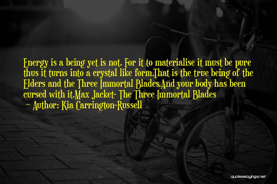 Kia Carrington-Russell Quotes: Energy Is A Being Yet Is Not. For It To Materialise It Must Be Pure Thus It Turns Into A