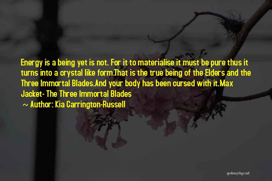 Kia Carrington-Russell Quotes: Energy Is A Being Yet Is Not. For It To Materialise It Must Be Pure Thus It Turns Into A