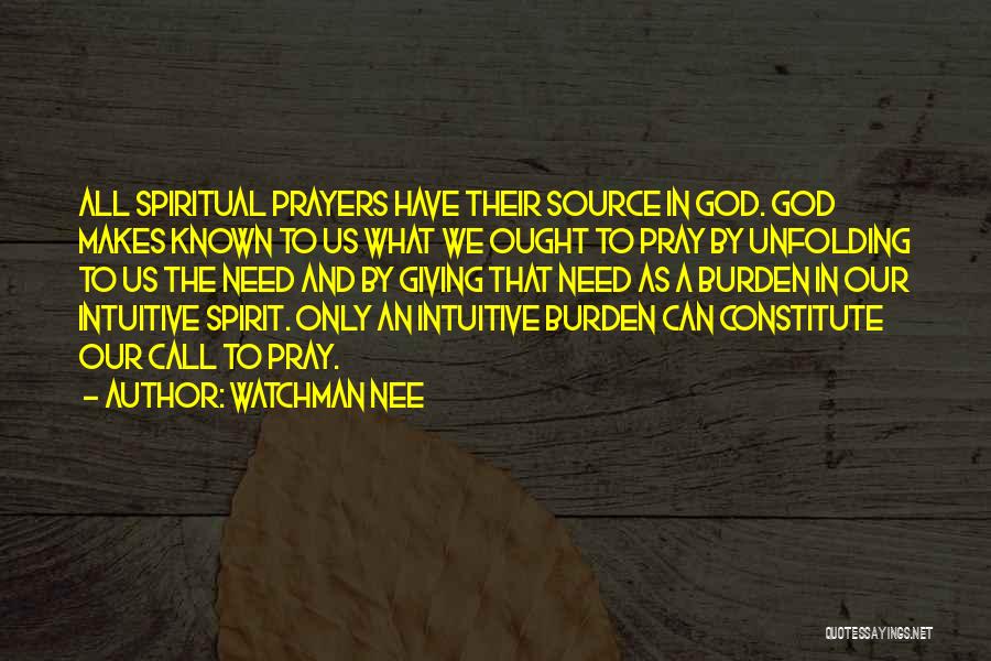 Watchman Nee Quotes: All Spiritual Prayers Have Their Source In God. God Makes Known To Us What We Ought To Pray By Unfolding