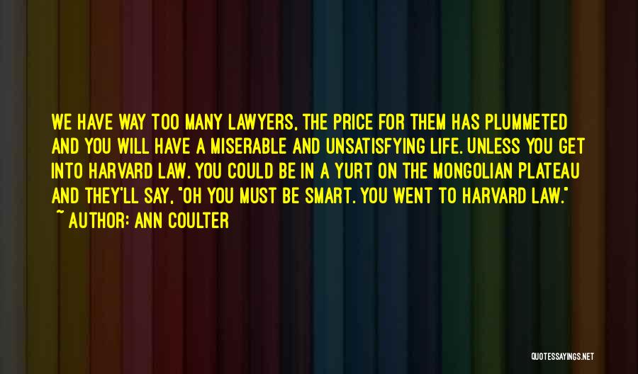 Ann Coulter Quotes: We Have Way Too Many Lawyers, The Price For Them Has Plummeted And You Will Have A Miserable And Unsatisfying