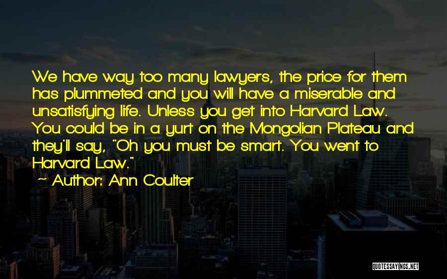Ann Coulter Quotes: We Have Way Too Many Lawyers, The Price For Them Has Plummeted And You Will Have A Miserable And Unsatisfying