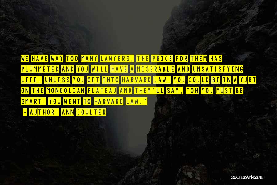 Ann Coulter Quotes: We Have Way Too Many Lawyers, The Price For Them Has Plummeted And You Will Have A Miserable And Unsatisfying