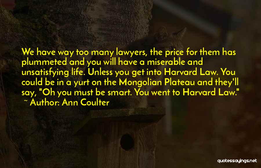 Ann Coulter Quotes: We Have Way Too Many Lawyers, The Price For Them Has Plummeted And You Will Have A Miserable And Unsatisfying