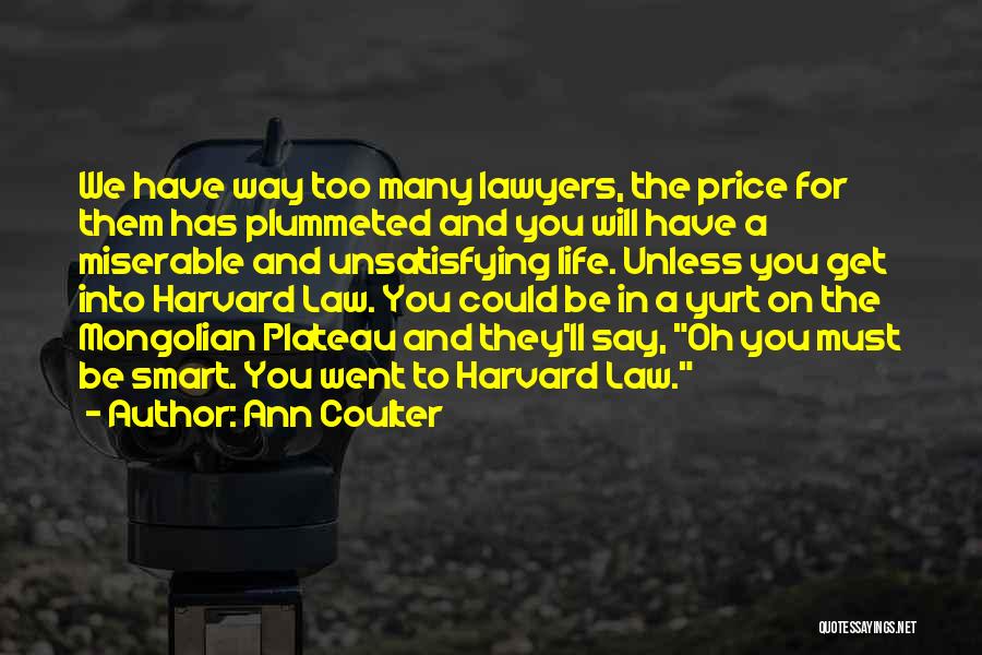 Ann Coulter Quotes: We Have Way Too Many Lawyers, The Price For Them Has Plummeted And You Will Have A Miserable And Unsatisfying