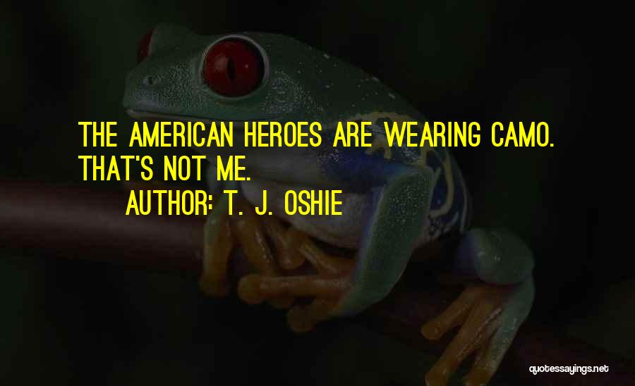 T. J. Oshie Quotes: The American Heroes Are Wearing Camo. That's Not Me.