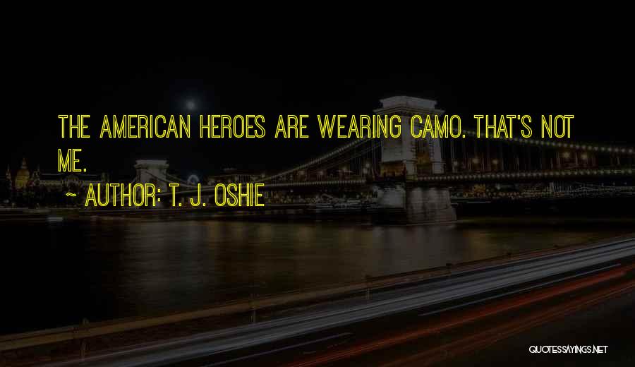 T. J. Oshie Quotes: The American Heroes Are Wearing Camo. That's Not Me.