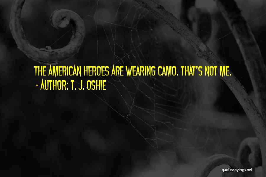 T. J. Oshie Quotes: The American Heroes Are Wearing Camo. That's Not Me.