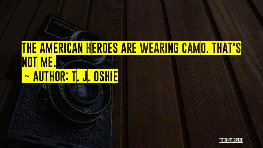 T. J. Oshie Quotes: The American Heroes Are Wearing Camo. That's Not Me.