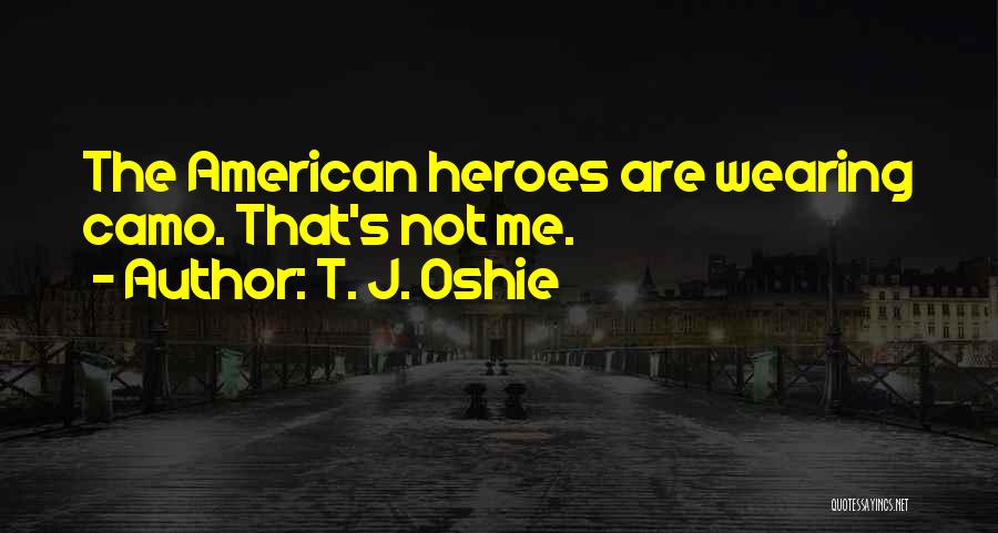 T. J. Oshie Quotes: The American Heroes Are Wearing Camo. That's Not Me.