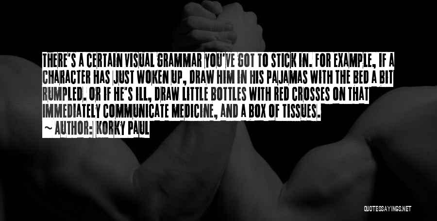 Korky Paul Quotes: There's A Certain Visual Grammar You've Got To Stick In. For Example, If A Character Has Just Woken Up, Draw