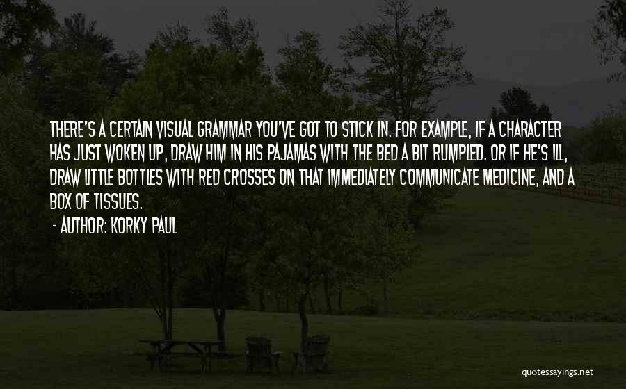 Korky Paul Quotes: There's A Certain Visual Grammar You've Got To Stick In. For Example, If A Character Has Just Woken Up, Draw