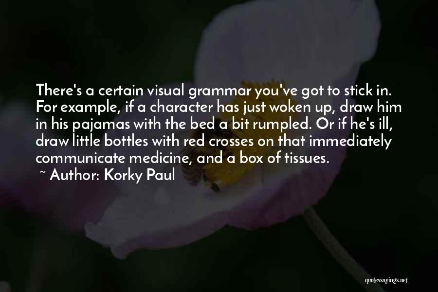 Korky Paul Quotes: There's A Certain Visual Grammar You've Got To Stick In. For Example, If A Character Has Just Woken Up, Draw