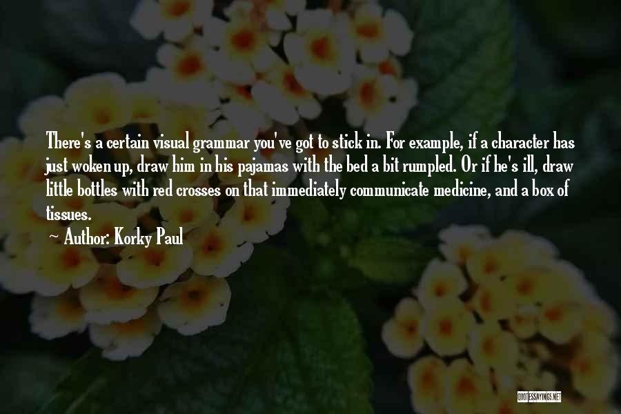 Korky Paul Quotes: There's A Certain Visual Grammar You've Got To Stick In. For Example, If A Character Has Just Woken Up, Draw