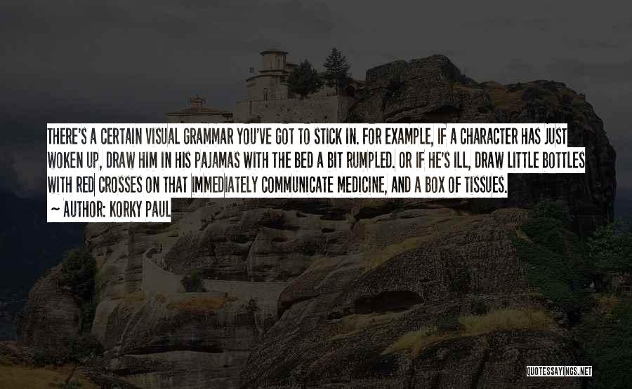 Korky Paul Quotes: There's A Certain Visual Grammar You've Got To Stick In. For Example, If A Character Has Just Woken Up, Draw