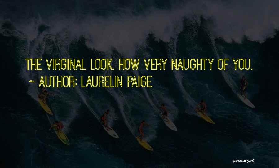 Laurelin Paige Quotes: The Virginal Look. How Very Naughty Of You.