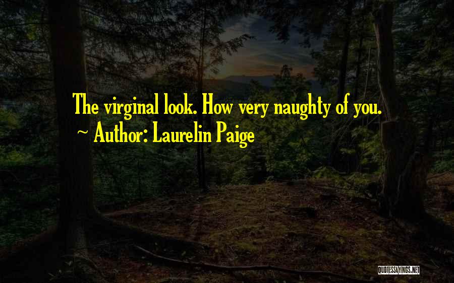 Laurelin Paige Quotes: The Virginal Look. How Very Naughty Of You.