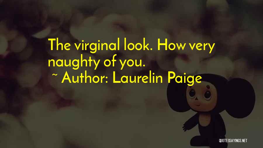 Laurelin Paige Quotes: The Virginal Look. How Very Naughty Of You.