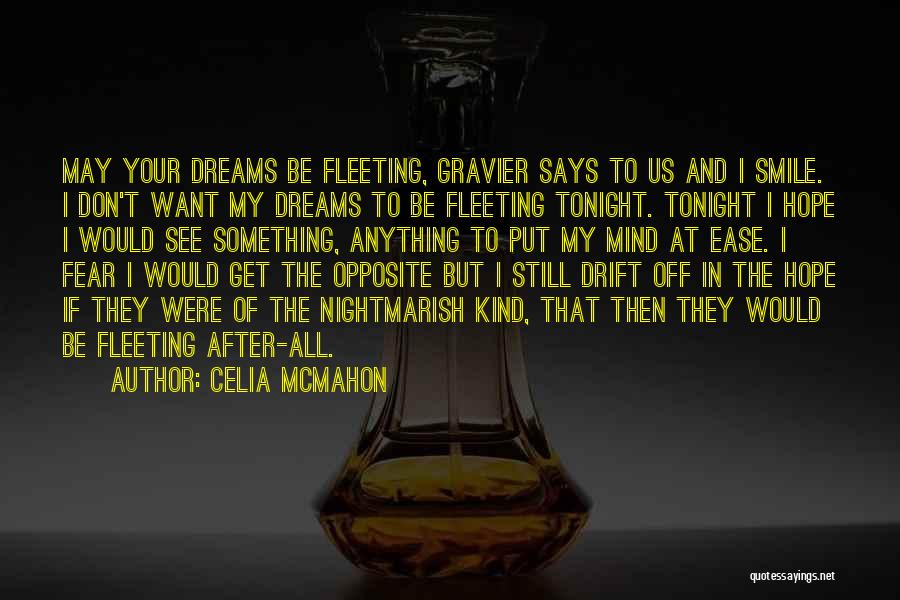 Celia Mcmahon Quotes: May Your Dreams Be Fleeting, Gravier Says To Us And I Smile. I Don't Want My Dreams To Be Fleeting