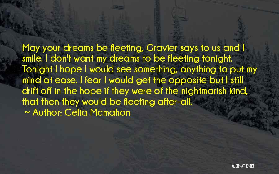 Celia Mcmahon Quotes: May Your Dreams Be Fleeting, Gravier Says To Us And I Smile. I Don't Want My Dreams To Be Fleeting