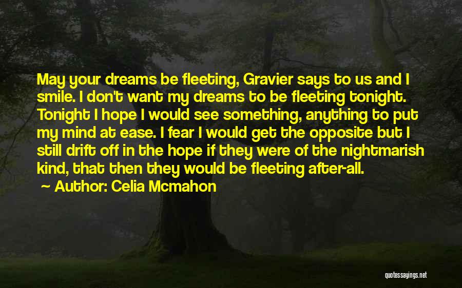 Celia Mcmahon Quotes: May Your Dreams Be Fleeting, Gravier Says To Us And I Smile. I Don't Want My Dreams To Be Fleeting