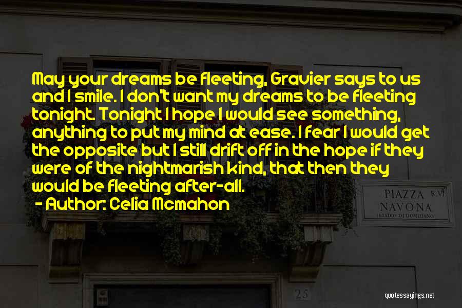 Celia Mcmahon Quotes: May Your Dreams Be Fleeting, Gravier Says To Us And I Smile. I Don't Want My Dreams To Be Fleeting