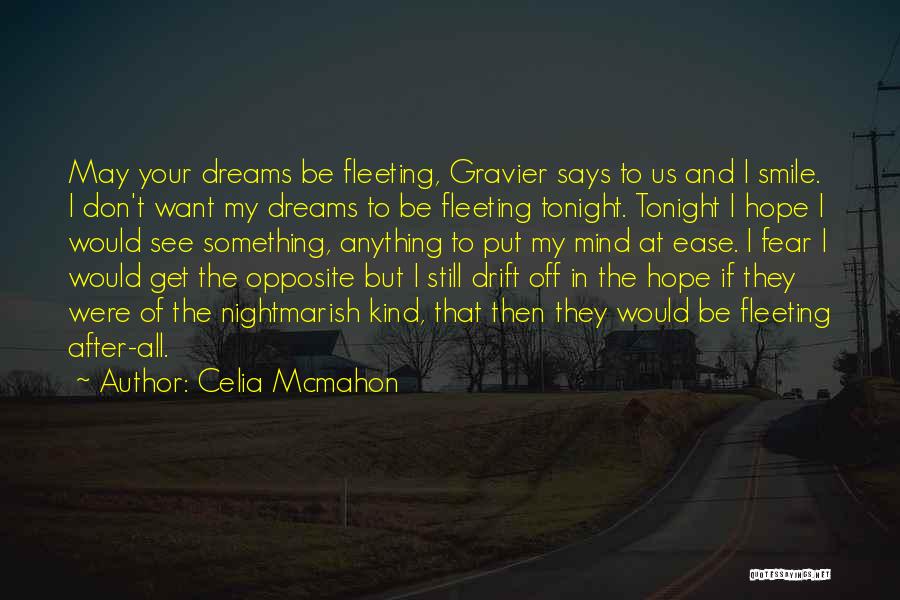 Celia Mcmahon Quotes: May Your Dreams Be Fleeting, Gravier Says To Us And I Smile. I Don't Want My Dreams To Be Fleeting