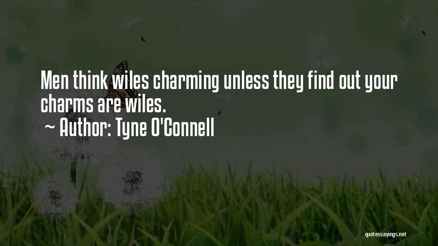 Tyne O'Connell Quotes: Men Think Wiles Charming Unless They Find Out Your Charms Are Wiles.