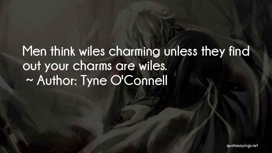 Tyne O'Connell Quotes: Men Think Wiles Charming Unless They Find Out Your Charms Are Wiles.