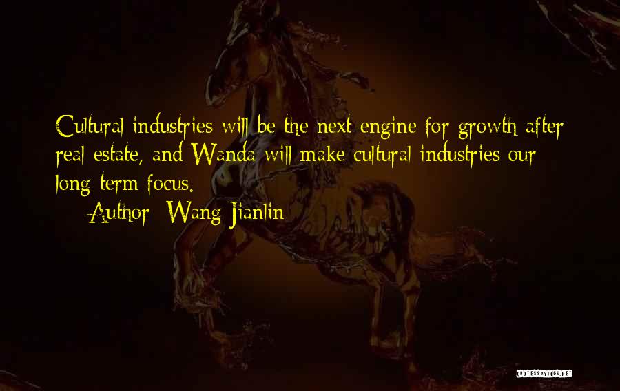 Wang Jianlin Quotes: Cultural Industries Will Be The Next Engine For Growth After Real Estate, And Wanda Will Make Cultural Industries Our Long-term