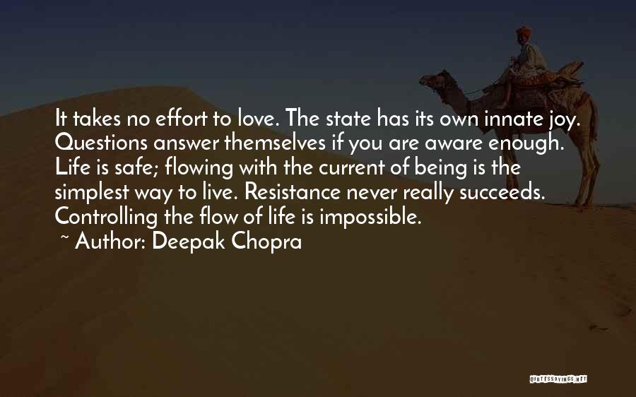 Deepak Chopra Quotes: It Takes No Effort To Love. The State Has Its Own Innate Joy. Questions Answer Themselves If You Are Aware