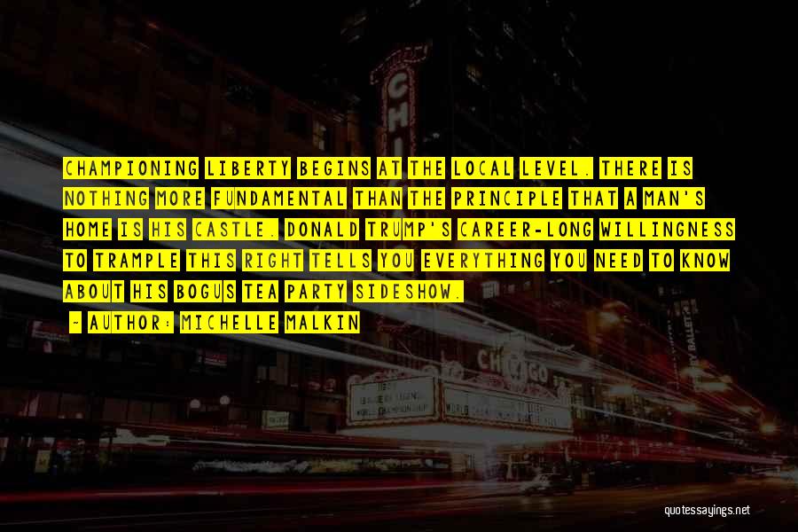 Michelle Malkin Quotes: Championing Liberty Begins At The Local Level. There Is Nothing More Fundamental Than The Principle That A Man's Home Is