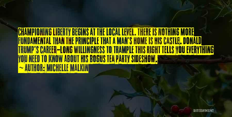 Michelle Malkin Quotes: Championing Liberty Begins At The Local Level. There Is Nothing More Fundamental Than The Principle That A Man's Home Is