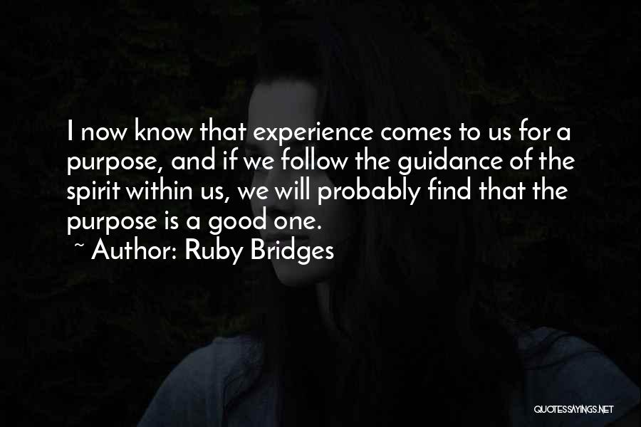Ruby Bridges Quotes: I Now Know That Experience Comes To Us For A Purpose, And If We Follow The Guidance Of The Spirit