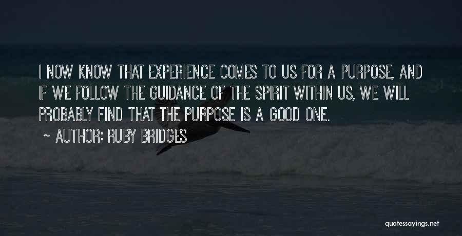 Ruby Bridges Quotes: I Now Know That Experience Comes To Us For A Purpose, And If We Follow The Guidance Of The Spirit